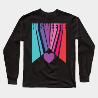 Hi Sweetie Valentine Long Sleeve T-Shirt